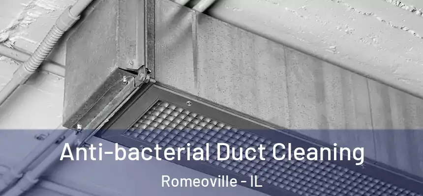 Anti-bacterial Duct Cleaning Romeoville - IL