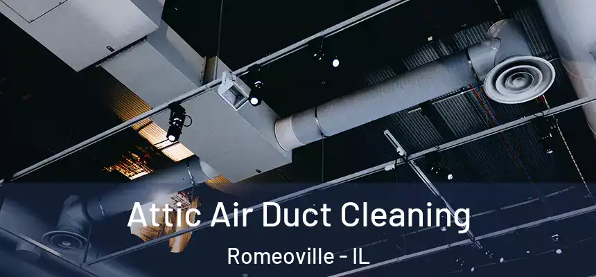 Attic Air Duct Cleaning Romeoville - IL