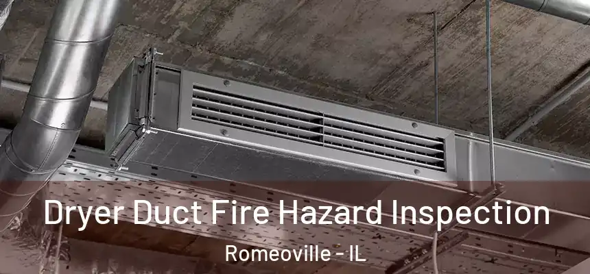 Dryer Duct Fire Hazard Inspection Romeoville - IL