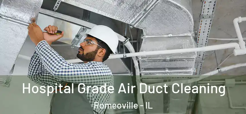 Hospital Grade Air Duct Cleaning Romeoville - IL