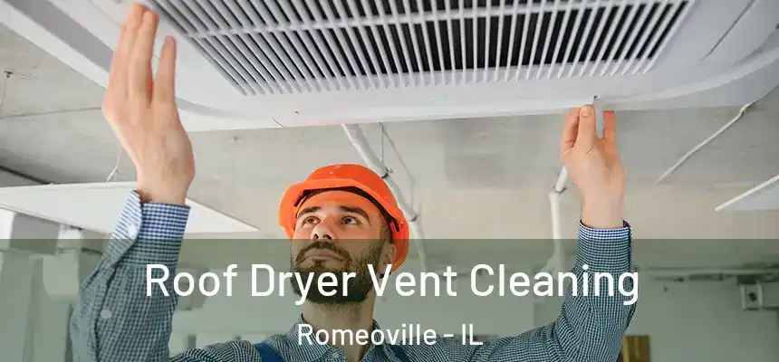 Roof Dryer Vent Cleaning Romeoville - IL
